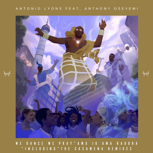 Antonio Lyons, Anthony Oseyemi - We Dance We Pray Incl Casamena Remixes [BDIG091]